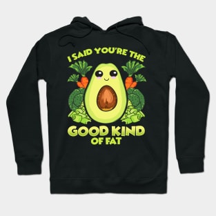 Avocado Good Kind Of Fat Funny Humor Quotes Food Hoodie